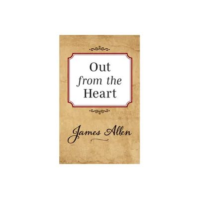 Out from the Heart - by James Allen (Paperback)