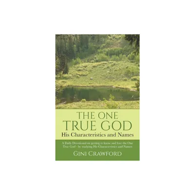 The One True God - His Characteristics and Names - by Gini Crawford (Paperback)