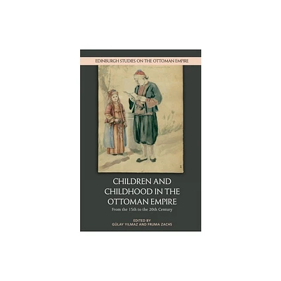 Children and Childhood in the Ottoman Empire - (Edinburgh Studies on the Ottoman Empire) by Glay Yilmaz & Fruma Zachs (Paperback)