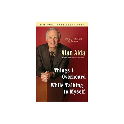 Things I Overheard While Talking to Myself - by Alan Alda (Paperback)