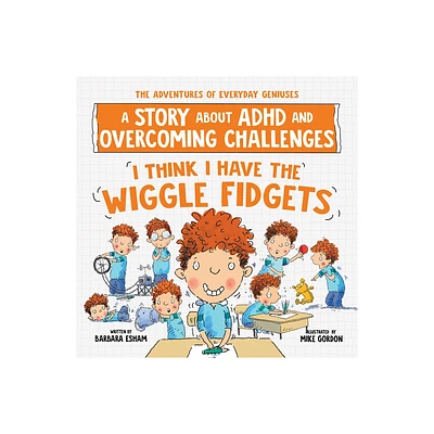 I Think I Have the Wiggle Fidgets - (Adventures of Everyday Geniuses) by Barbara Esham (Paperback)