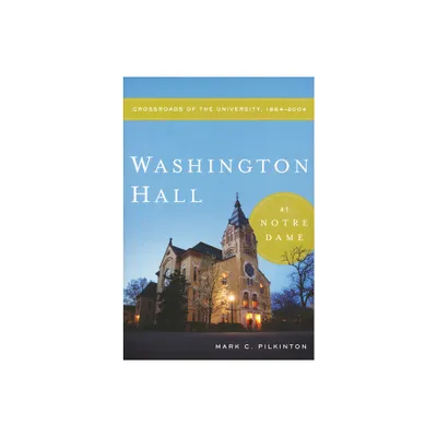 Washington Hall at Notre Dame - by Mark C Pilkinton (Paperback)