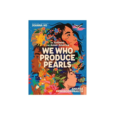 We Who Produce Pearls: An Anthem for Asian America - by Joanna Ho (Hardcover)