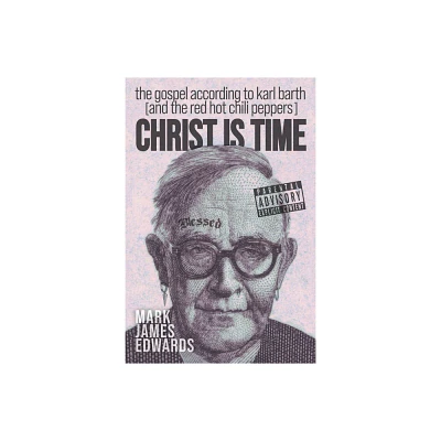 Christ Is Time - by Mark James Edwards (Paperback)