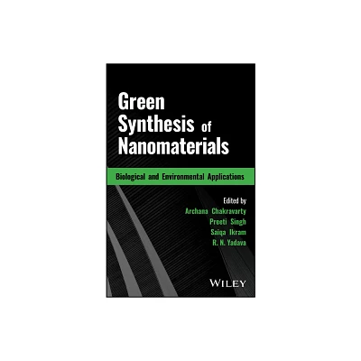 Green Synthesis of Nanomaterials - by Archana Chakravarty & Preeti Singh & Saiqa Ikram & R N Yadava (Hardcover)