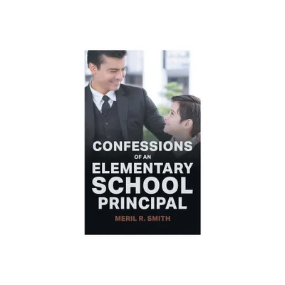 Confessions of an Elementary School Principal - by Meril R Smith (Hardcover)