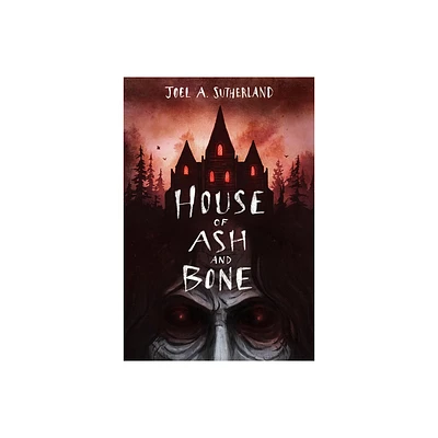 House of Ash and Bone - by Joel A Sutherland (Hardcover)