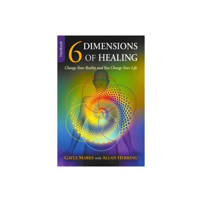 6 Dimensions Of Healing - by Gayle Maree (Paperback)