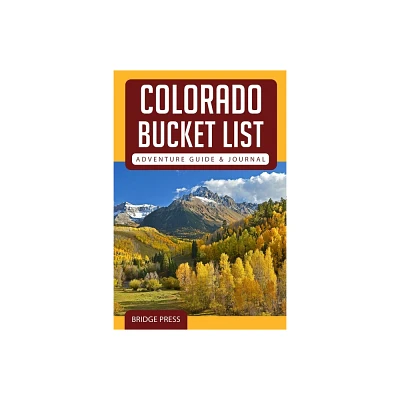 Colorado Bucket List Adventure Guide & Journal - by Bridge Press (Paperback)