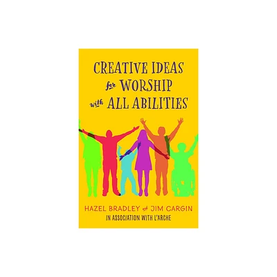 Creative Ideas for Worship with All Abilities - by Hazel Bradley & Jim Cargin (Paperback)