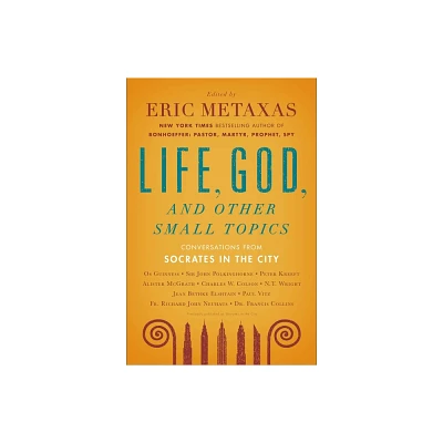 Life, God, and Other Small Topics - by Eric Metaxas (Paperback)