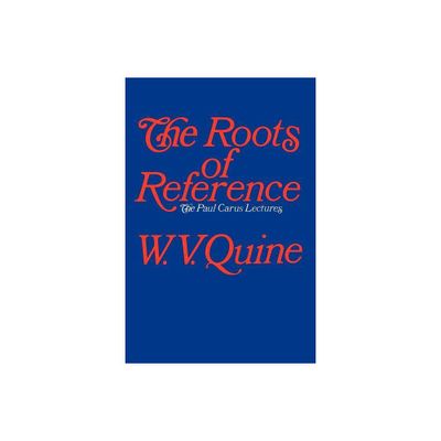 The Roots of Reference - (Paul Carus Lectures) by W V Quine (Paperback)