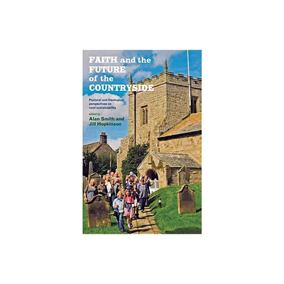 Faith and the Future of the Countryside - by Jill Hopkinson & Alan Smith (Paperback)