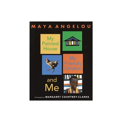 My Painted House, My Friendly Chicken, and Me - by Maya Angelou (Paperback)