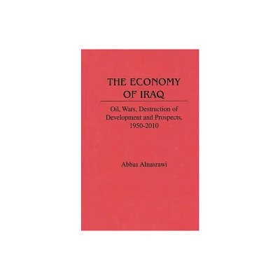 The Economy of Iraq - (Contributions in Economics and Economic History) by Abbas Alnasrawi (Hardcover)