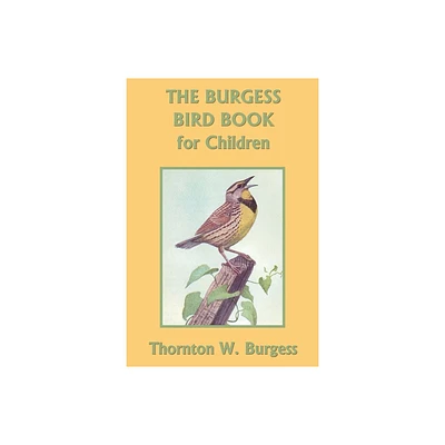 The Burgess Bird Book for Children (Color Edition) (Yesterdays Classics) - by Thornton W Burgess (Paperback)