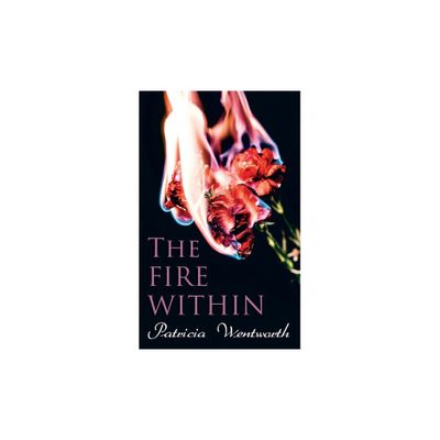 The Fire Within - by Patricia Wentworth (Paperback)