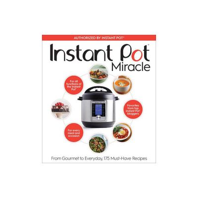 Instant Pot Miracle : From Gourmet to Everyday, 175 Must-Have Recipes - by Editors (Paperback)