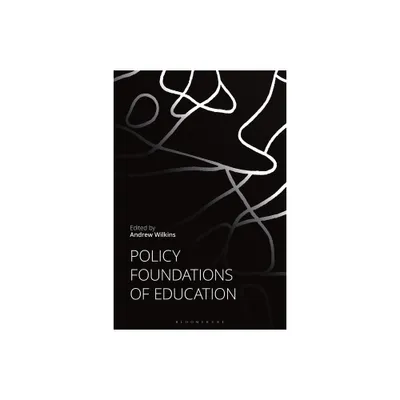 Policy Foundations of Education - by Andrew Wilkins (Hardcover)