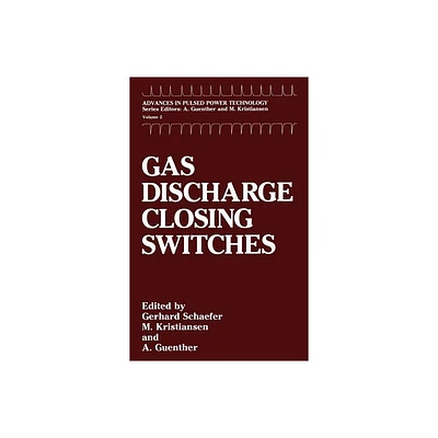 Gas Discharge Closing Switches - (Advances in Pulsed Power Technology) by Gerhard Schaefer & M Kristiansen & A H Guenther (Hardcover)