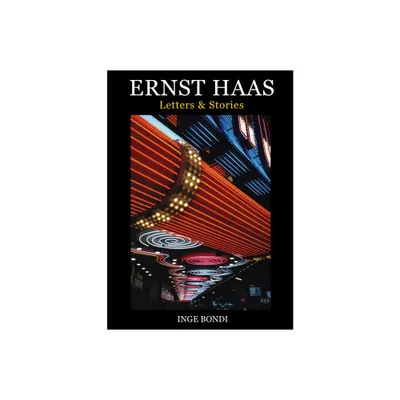 Ernst Haas: Letters & Stories - by Inge Bondi (Paperback)