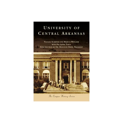 University of Central Arkansas - (Campus History) by Marcus Witcher & Vaughn Scribner (Paperback)