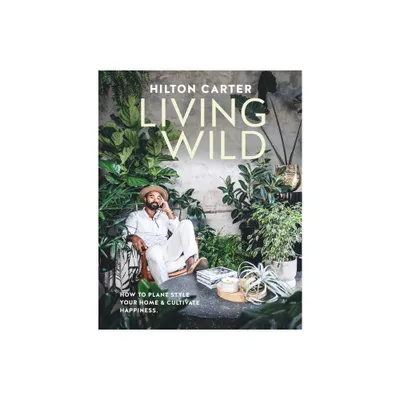 Living Wild - by Hilton Carter (Hardcover)