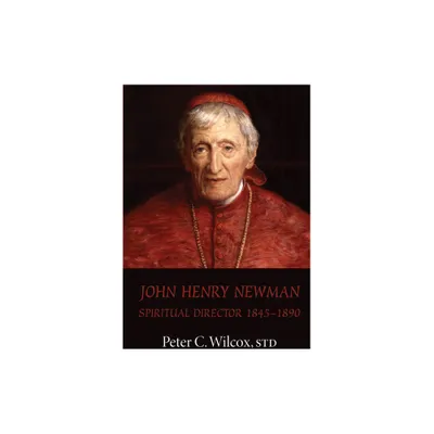 John Henry Newman - by Peter C Wilcox (Hardcover)