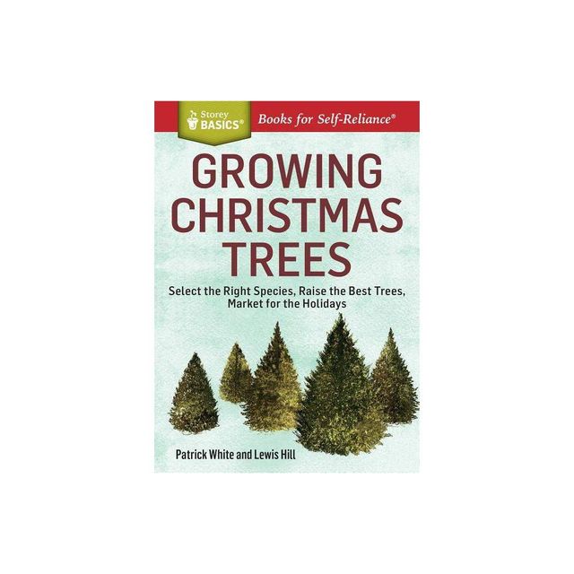 Growing Christmas Trees - (Storey Basics) by Patrick White & Lewis Hill (Paperback)