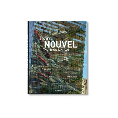 Jean Nouvel by Jean Nouvel. 1981-2022 - by Jean Nouvel & Philip Jodidio (Hardcover)