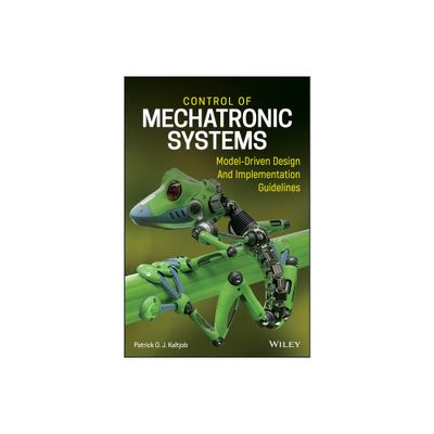 Control of Mechatronic Systems - by Patrick O J Kaltjob (Hardcover)