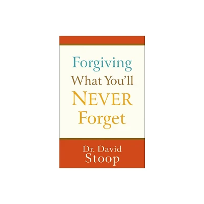 Forgiving What Youll Never Forget - by David Stoop (Paperback)