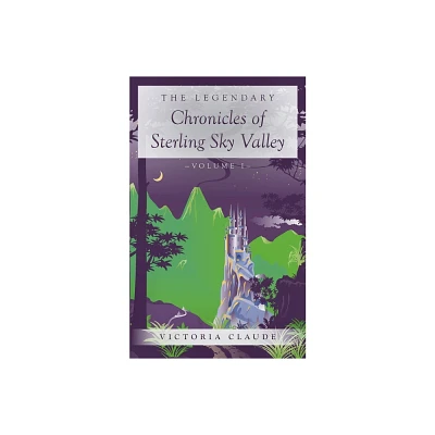 The Legendary Chronicles of Sterling Sky Valley - by Victoria Claude (Paperback)