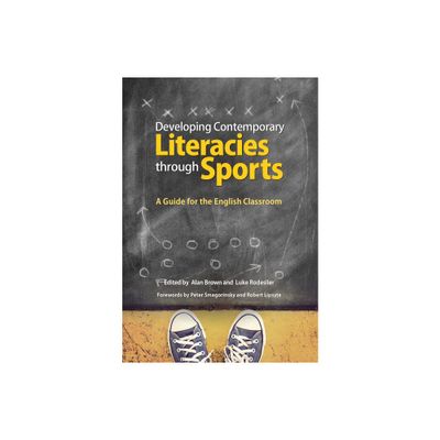 Developing Contemporary Literacies Through Sports - by Alan Brown & Luke Rodesiler (Paperback)