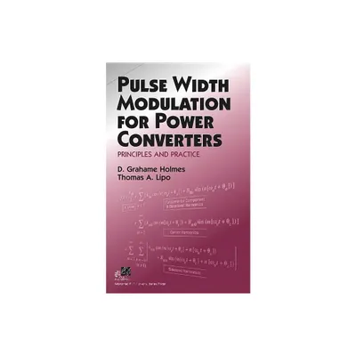 Pulse Width Modulation for Power Converters - (IEEE Press Power and Energy Systems) by D Grahame Holmes & Thomas A Lipo (Hardcover)