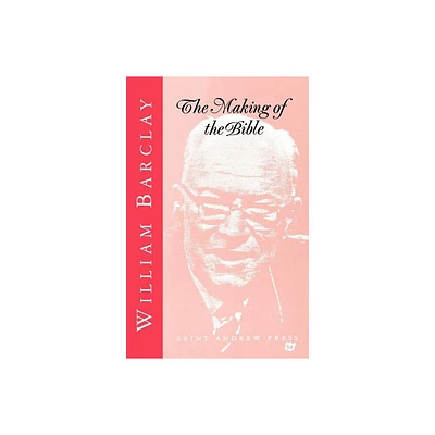 The Making of the Bible - by William Barclay (Paperback)