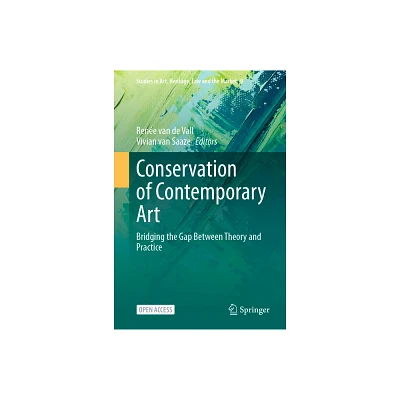 Conservation of Contemporary Art - (Studies in Art, Heritage, Law and the Market) by Rene Van de Vall & Vivian Van Saaze (Hardcover)