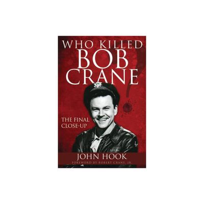 Who Killed Bob Crane? - by John Hook (Paperback)