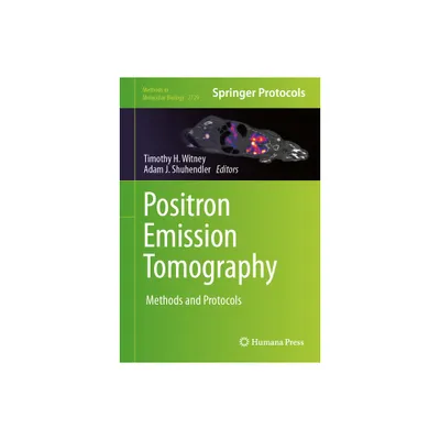 Positron Emission Tomography - (Methods in Molecular Biology) by Timothy H Witney & Adam J Shuhendler (Hardcover)