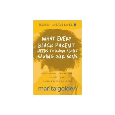 What Every Black Parent Needs to Know about Saving Our Sons - by Marita Golden (Paperback)