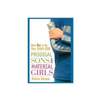 Prodigal Sons and Material Girls - by Nathan Dungan (Hardcover)