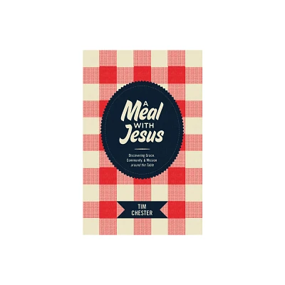 A Meal with Jesus - by Tim Chester (Paperback)