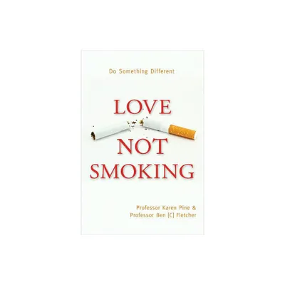 Love Not Smoking - by Karen Pine & Ben Fletcher (Paperback)