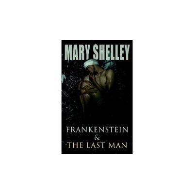 Frankenstein & The Last Man - by Mary Shelley (Paperback)