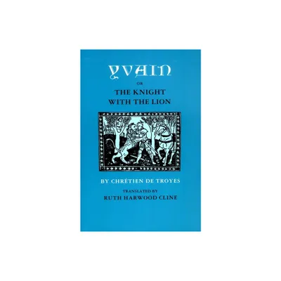 Yvain; Or, the Knight with the Lion - by Chretien De Troyes (Paperback)