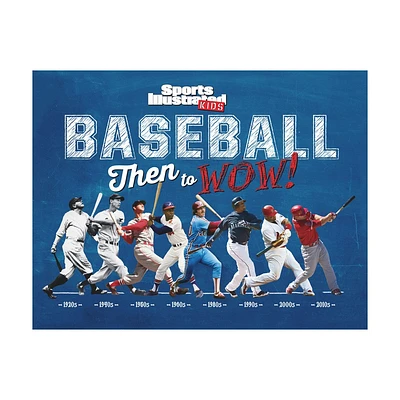 Baseball: Then to Wow! - (Sports Illustrated Kids Then to Wow!) by Sports Illustrated Kids (Hardcover)