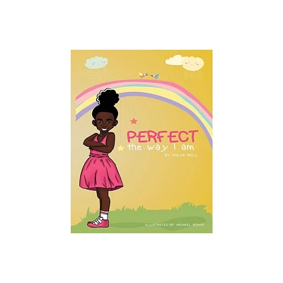 Perfect the Way I Am - by Khloe Bell (Paperback)