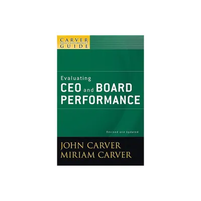 A Carver Policy Governance Guide, Evaluating CEO and Board Performance - (J-B Carver Board Governance) by John Carver & Miriam Carver (Paperback)