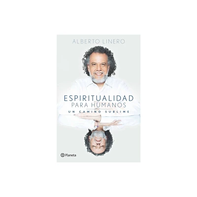 Espiritualidad Para Humanos: Un Camino Sublime / Spirituality for Humans: A Sublime Path - by Alberto Linero (Paperback)