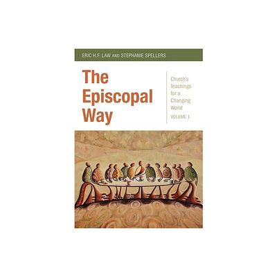 The Episcopal Way - (Churchs Teachings for a Changing World) by Stephanie Spellers & Eric H F Law (Paperback)